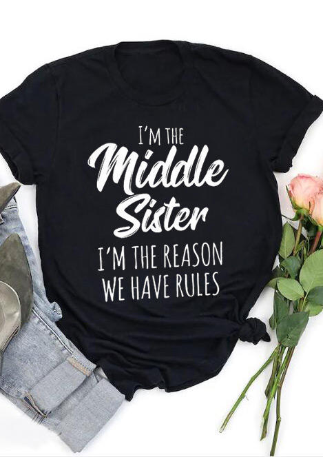 I'm The Middle Sister I'm The Reason We Have Rules T-Shirt Tee  - Black