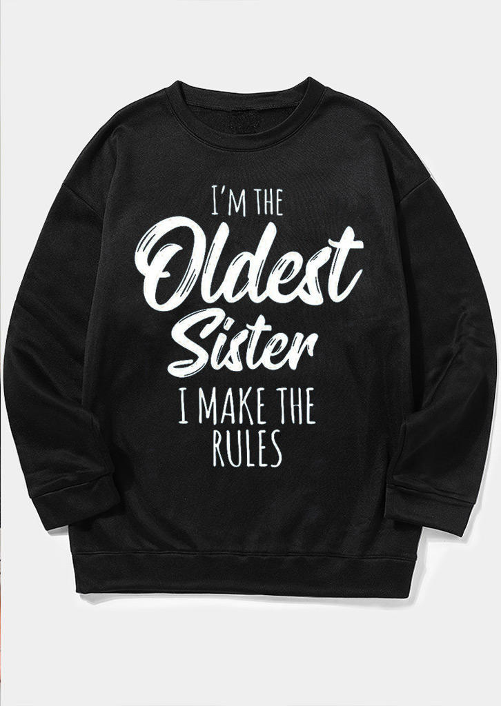I'm The Oldest Sister Shirt I Make The Rules Sweatshirt - Black