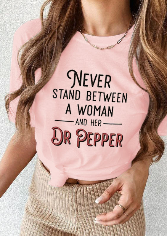 Never Stand Between A Woman And Her Dr Pepper T-Shirt Tee - Pink
