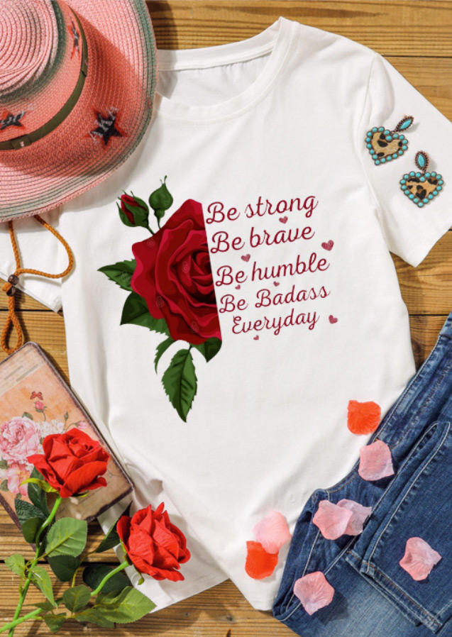 

T-shirts Tees Be Strong Be Brave Be Humble Be Badass Everyday Rose Heart T-Shirt Tee in White. Size: ,M,L,XL