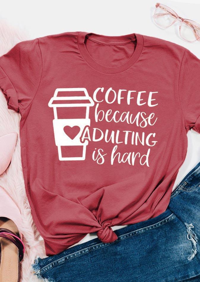 Valentine Coffee Because Adulting Is Hard T-Shirt Tee - Brick Red
