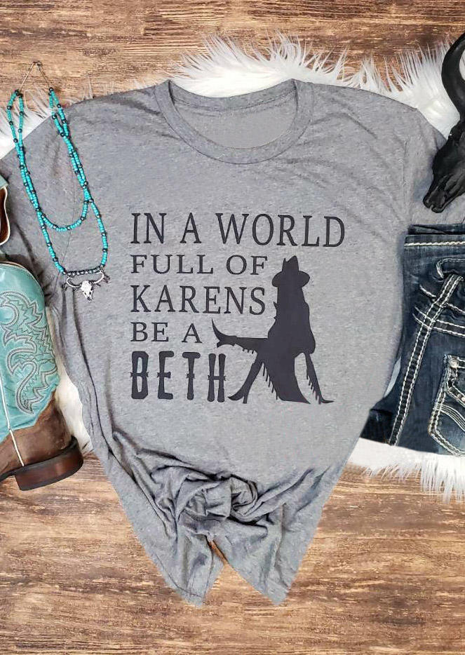 T-shirts Tees In A World Full Of Karens Be A Beth T-Shirt Tee in Gray. Size: M,L