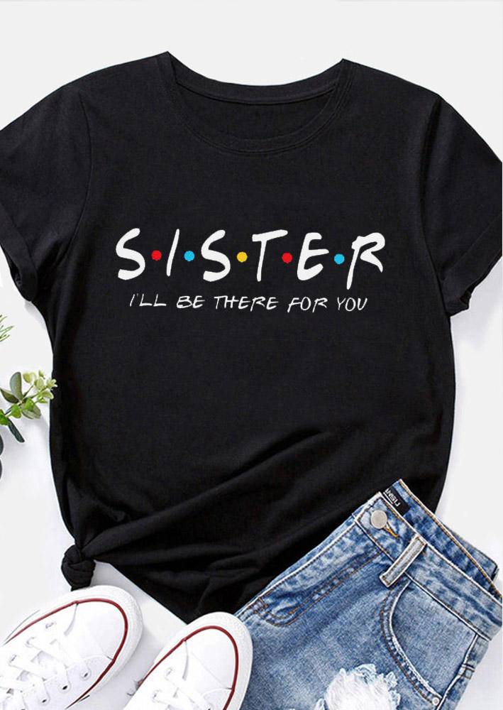 Sister I'll Be There For You T-Shirt Tee - Black