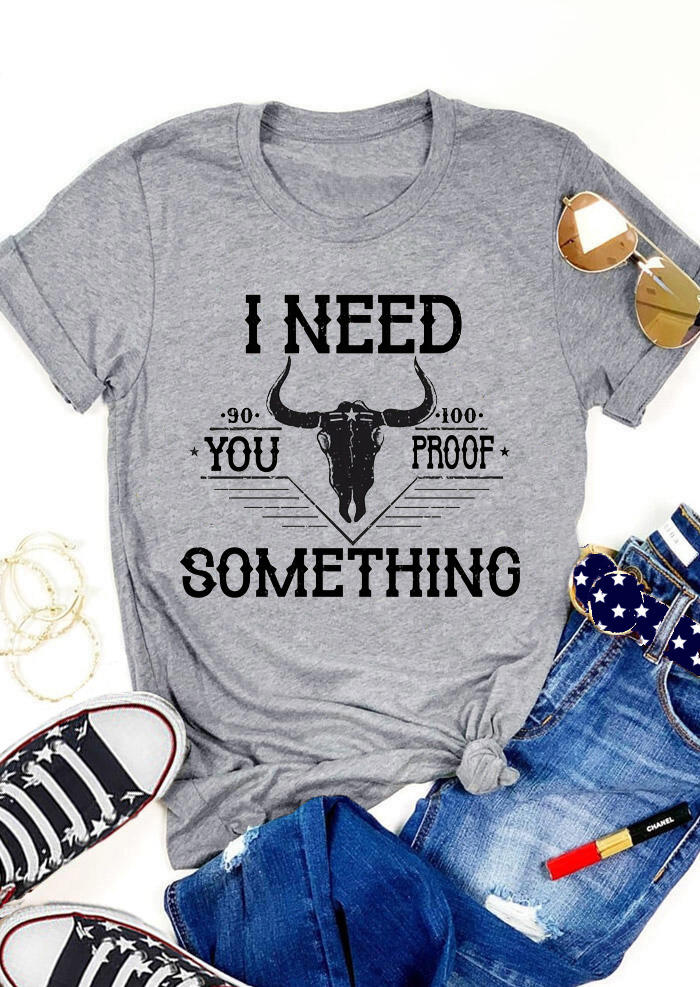 

T-shirts Tees I Need You Proof Something Steer Skull T-Shirt Tee in Gray. Size