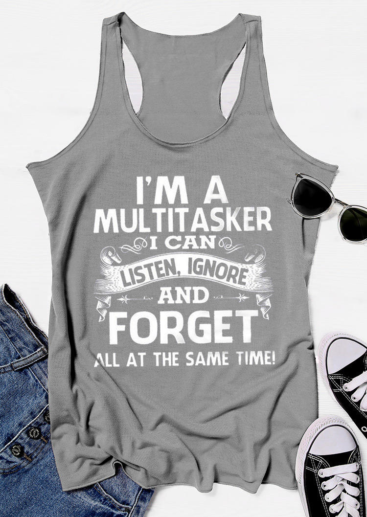 I'm A Multitasker I Can Listen Ignore And Forget Racerback Tank - Gray