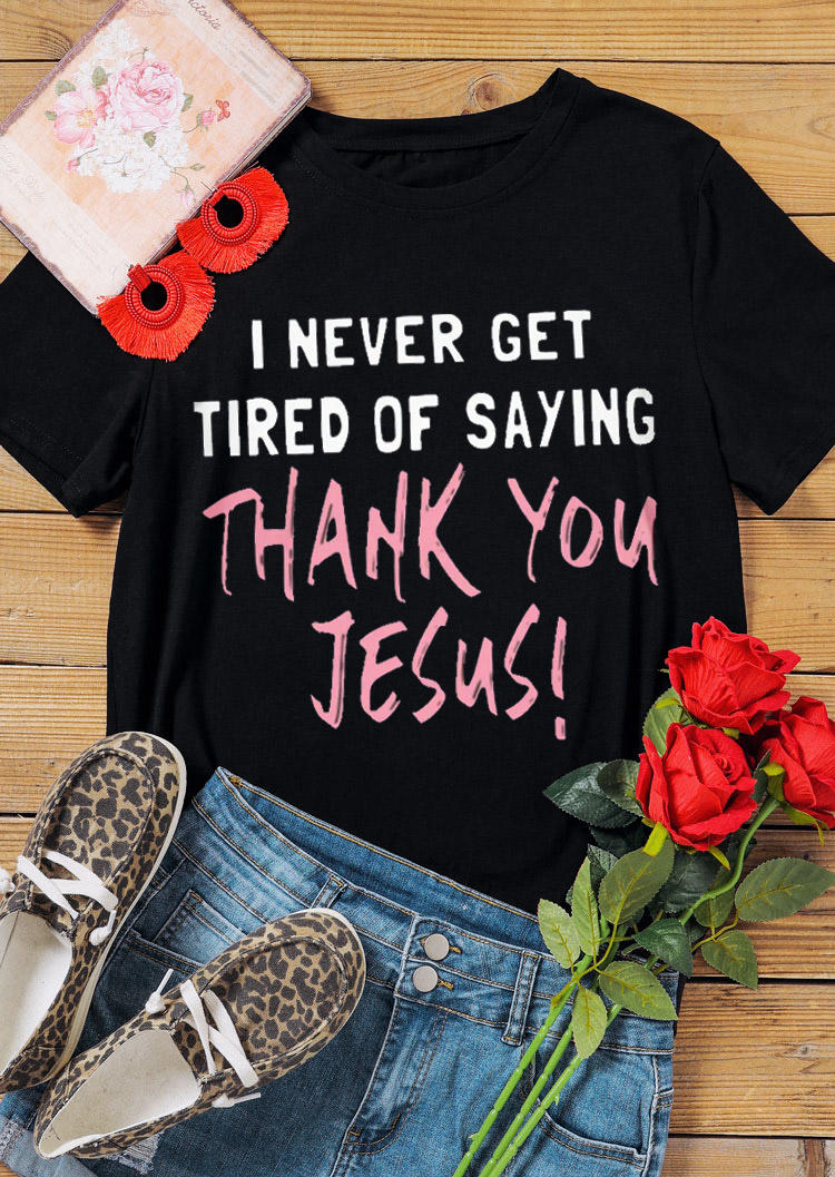 

T-shirts Tees I Never Get Tired Of Saying Thank You Jesus T-Shirt Tee in Black. Size: ,M,L,XL