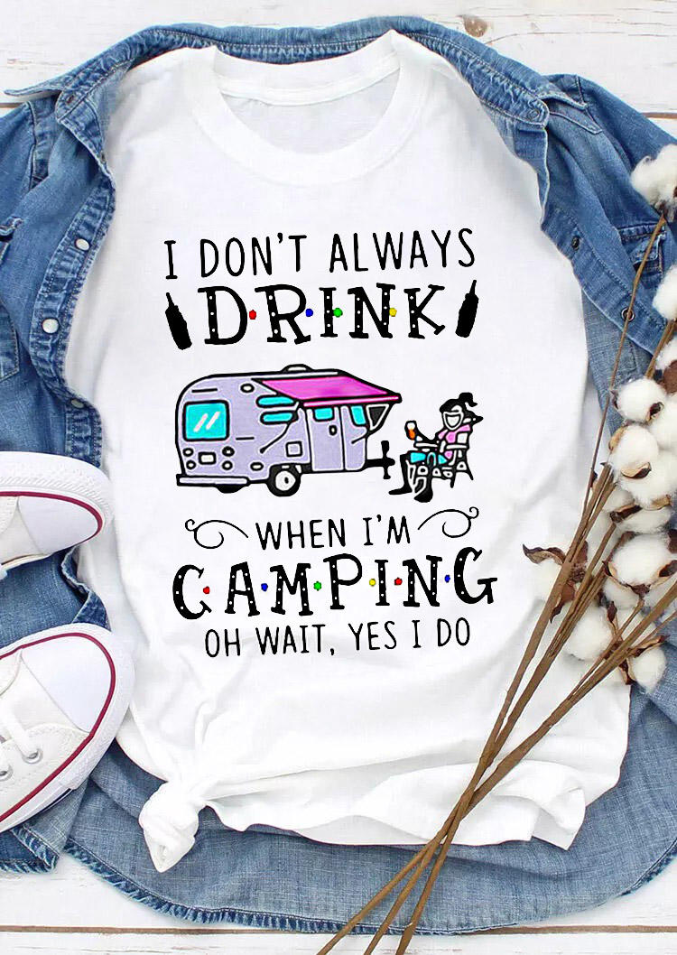 T-shirts Tees I Don't Always Drink When I'm Camping T-Shirt Tee in White. Size: S,M,L,XL
