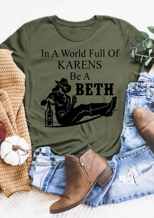 T-shirts Tees In A World Full Of Karens Be A Beth T-Shirt Tee in Army Green. Size: S,M,L,XL