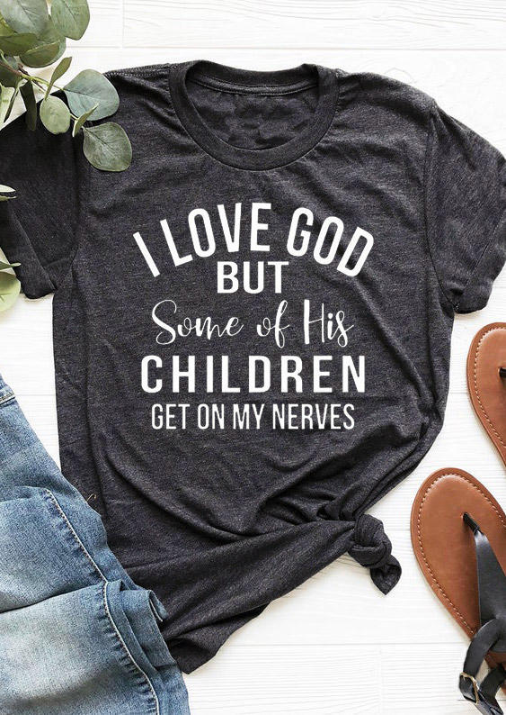 T-shirts Tees I Love God But Some Of His Children Get On My Nerves T-Shirt Tee in Dark Grey. Size: S,M,L,XL