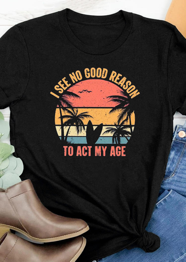 

T-shirts Tees I See No Good Reason To Act My Age T-Shirt Tee in Black. Size: ,M,L,XL