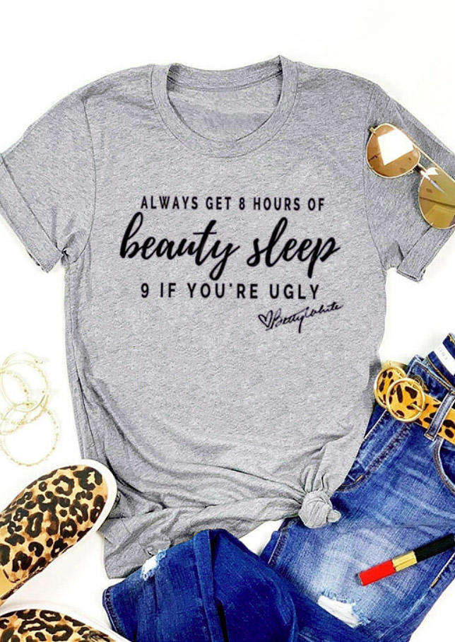T-shirts Tees Always Get 8 Hours Of Beauty Sleep If You're Ugly T-Shirt Tee in Gray. Size: S,M,L,XL