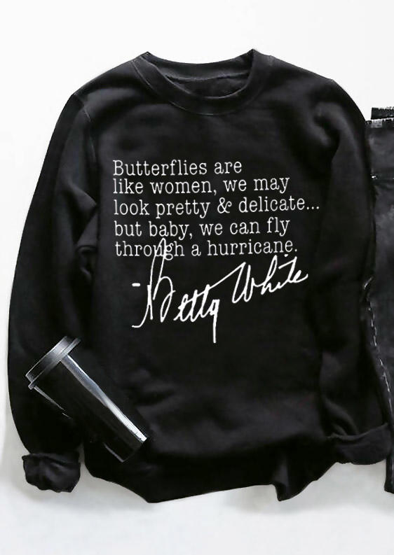

Sweatshirts Butterflies Are Like Women We May Look Pretty & Delicate But Baby We Can Fly Through A Hurricane Betty White Sweatshirt - Black in Black. Size: ,M,L,XL