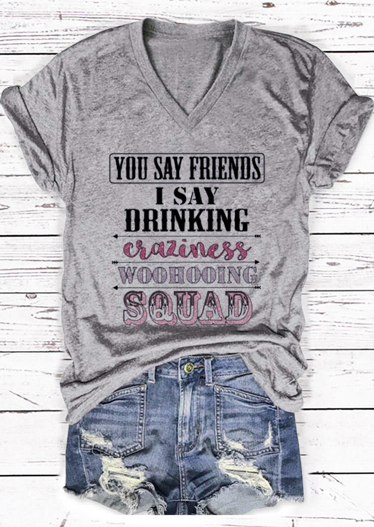

T-shirts Tees You Say Friends I Say Drinking Craziness Woohooing Squad V-Neck T-Shirt Tee in Gray. Size: ,M,L,XL