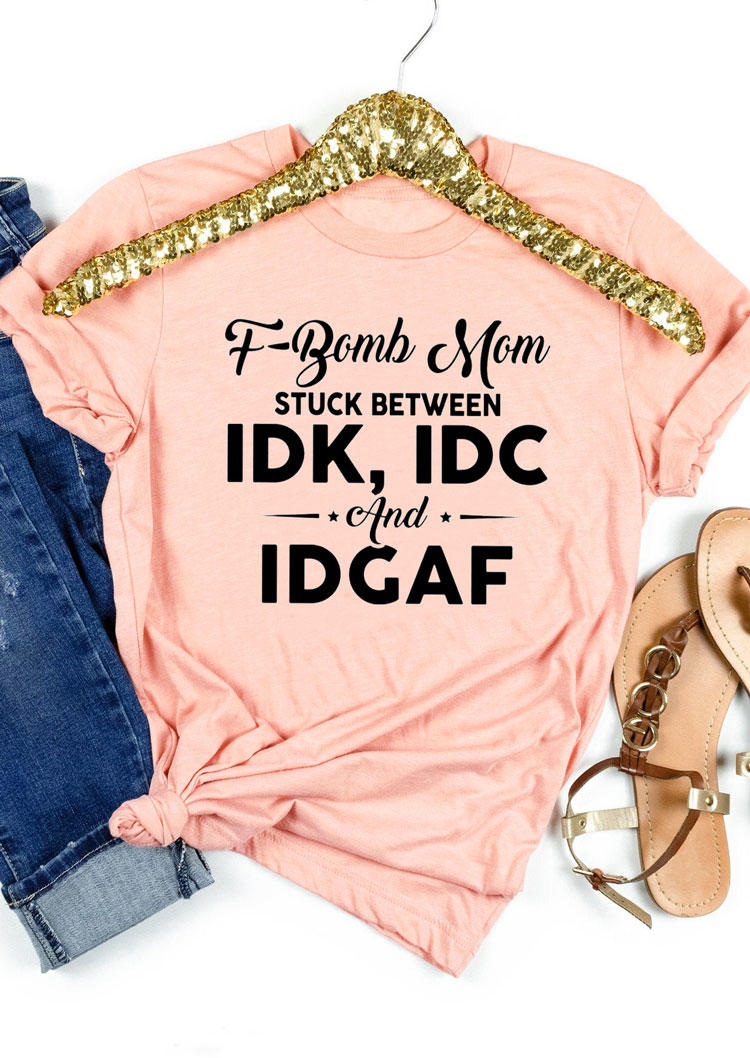 

T-shirts Tees F-Bomb Mom Stuck Between IDK IDC And IDGAF T-Shirt Tee in Pink. Size: ,M,L,XL