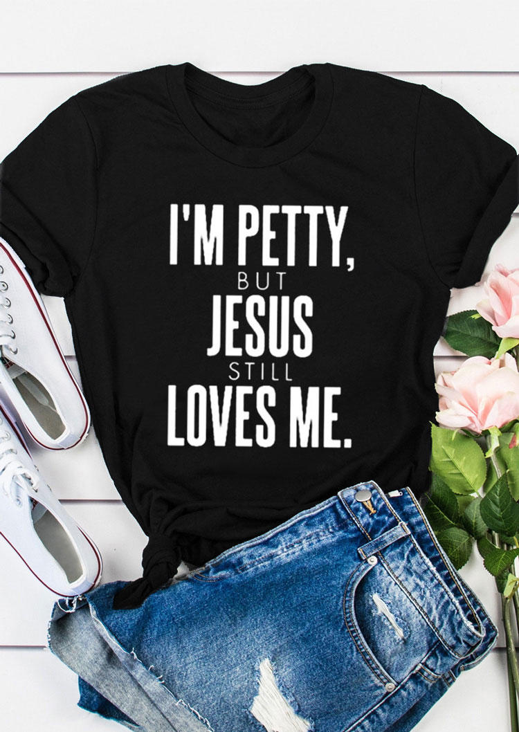 

T-shirts Tees I'm Petty But Jesus Still Loves Me T-Shirt Tee in Black. Size: ,M,L,XL