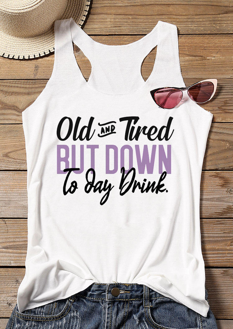 

Tank Tops Old And Tired But Down To Day Drink Racerback Tank Top in White. Size: ,M,L,XL