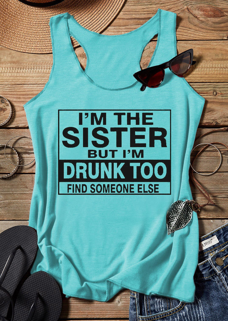 Tank Tops I'm The Sister But I'm Drunk Too Find Someone Else Racerback Tank Top in Cyan. Size: S,M,L,XL