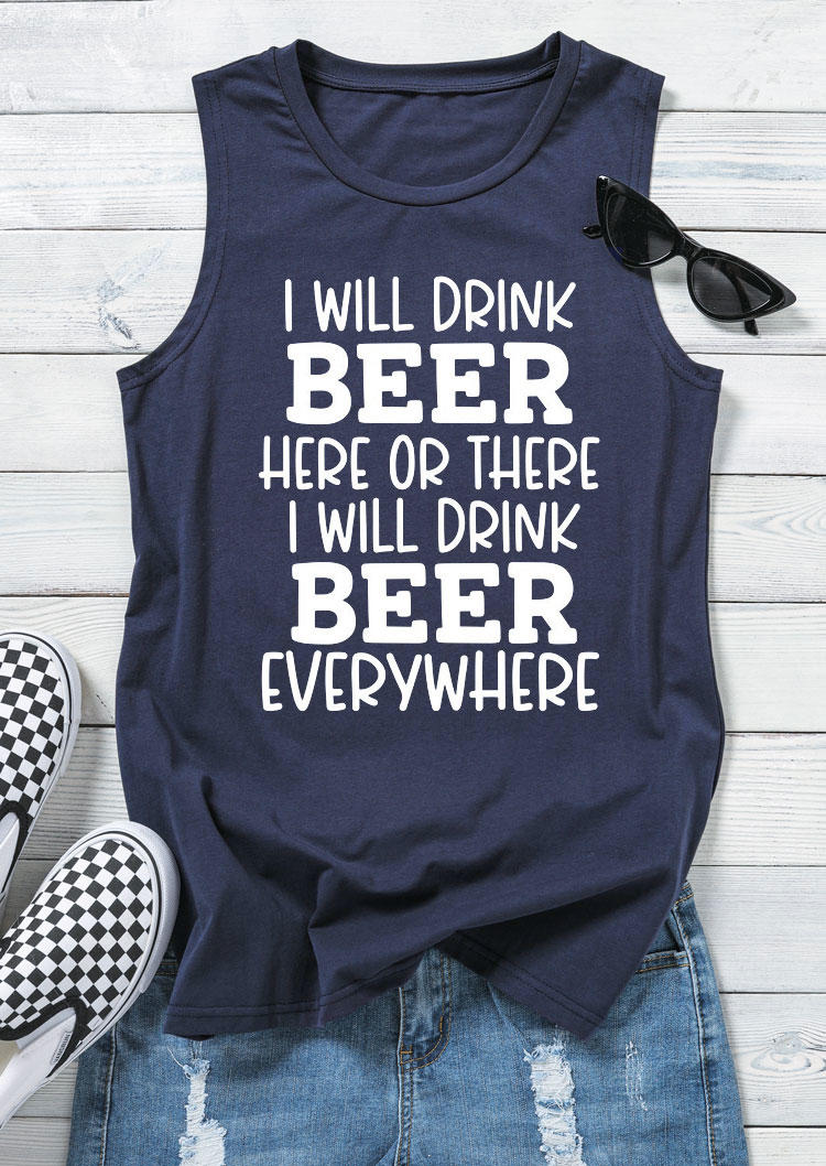 Tank Tops I Will Drink Beer Here Or There I Will Drink Beer Everywhere Tank Top in Navy Blue. Size: S,M,L,XL