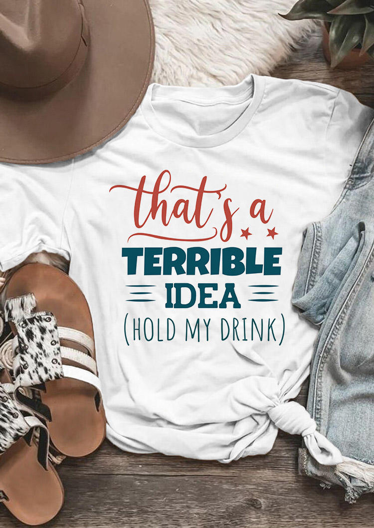 

T-shirts Tees That's A Terrible Idea O-Neck T-Shirt Tee in White. Size