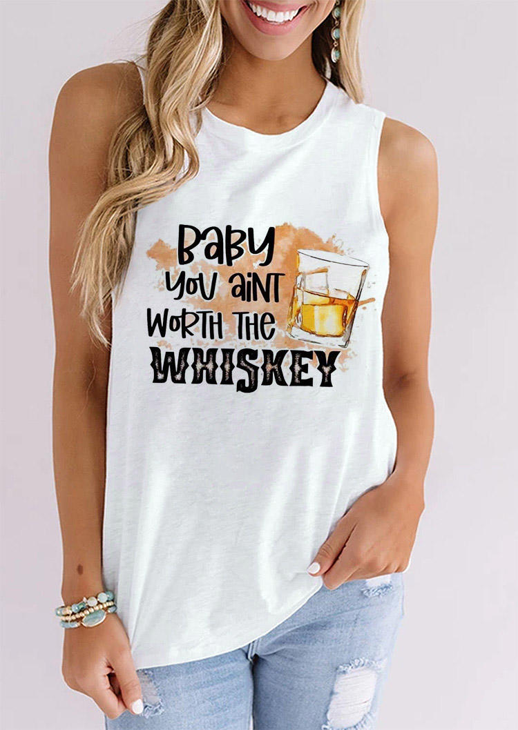 Baby You Ain't Worth The Whiskey Tank - White