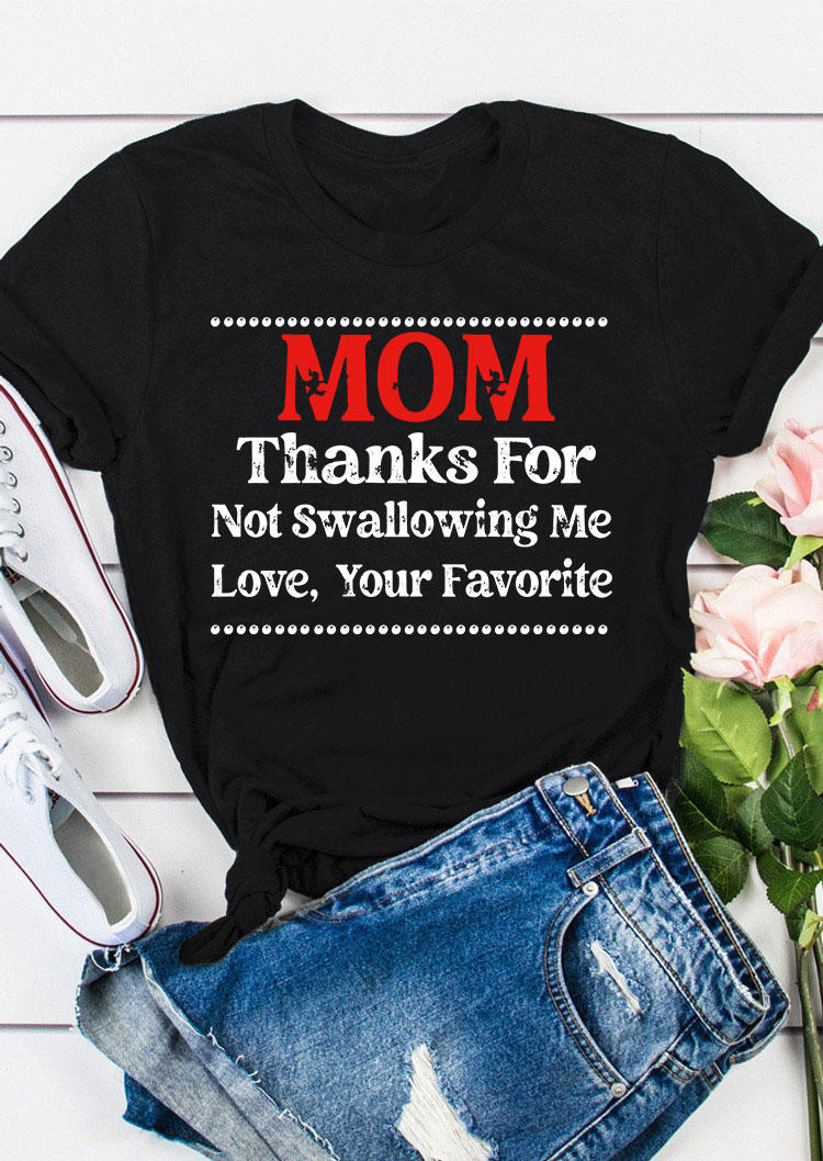 T-shirts Tees Mom Thanks For Not Swallowing Me Love Your Favorite T-Shirt Tee in Black. Size: S,L