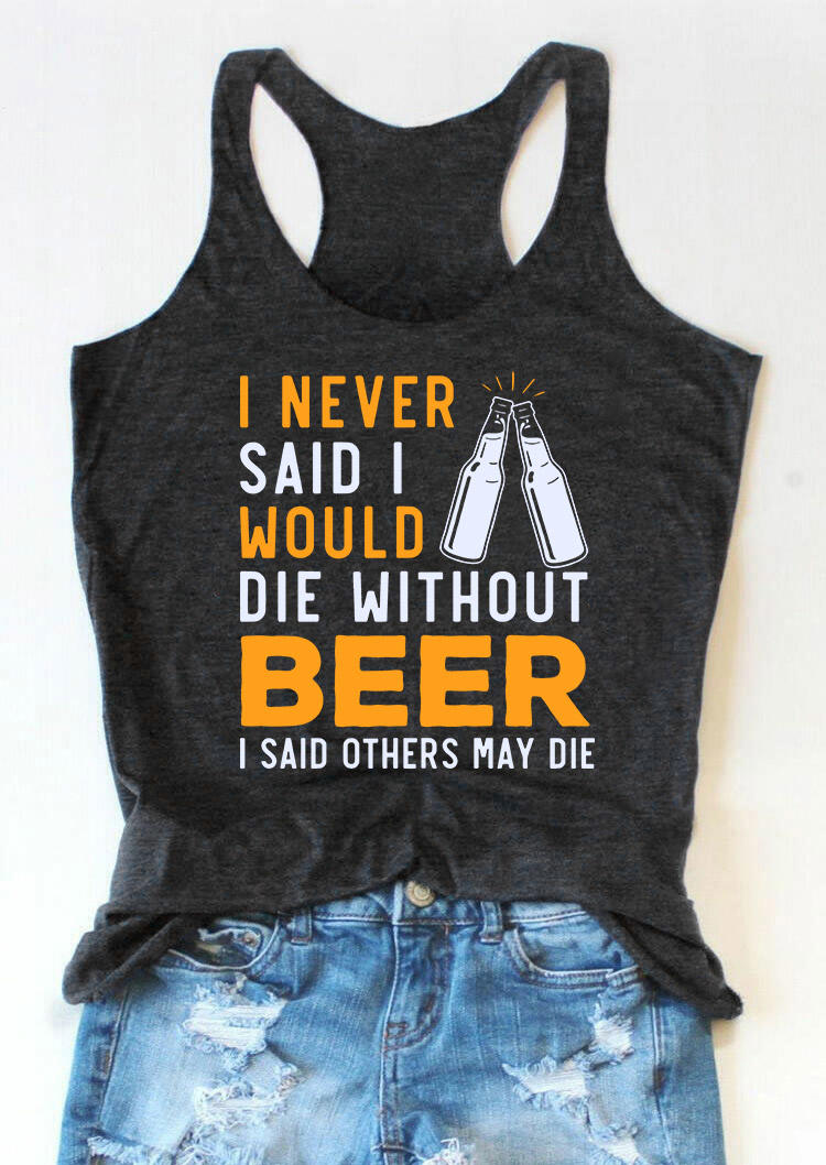 Tank Tops I Never Said I Would Die Without Beer Racerback Tank Top in Dark Grey. Size: S,L