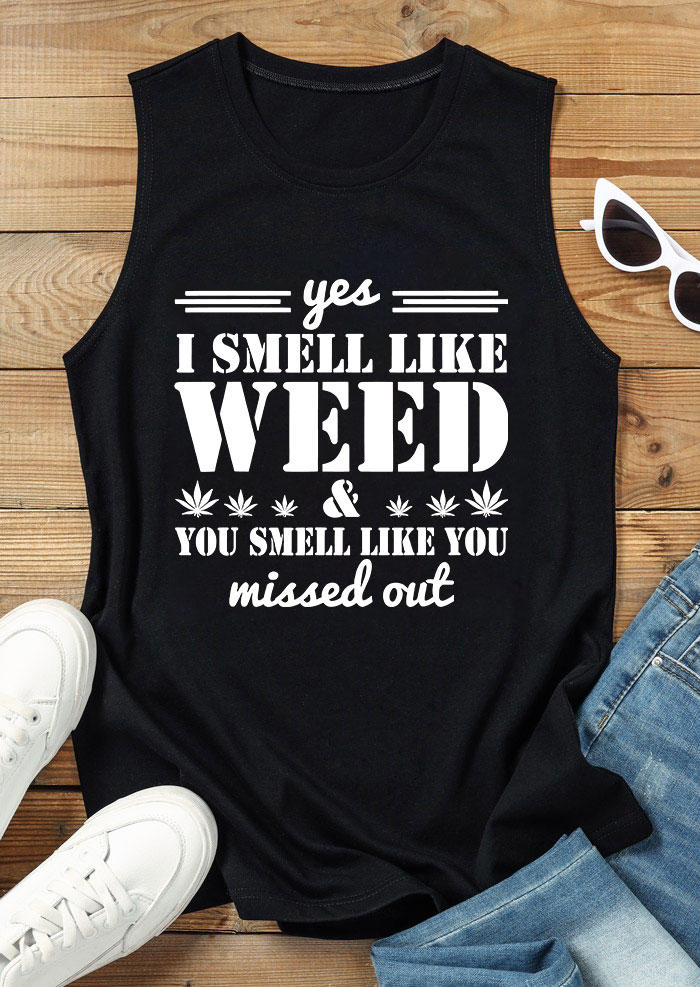 

Tank Tops Yes I Smell Like Weed & You Smell Like You Missed Out Tank Top in Black. Size