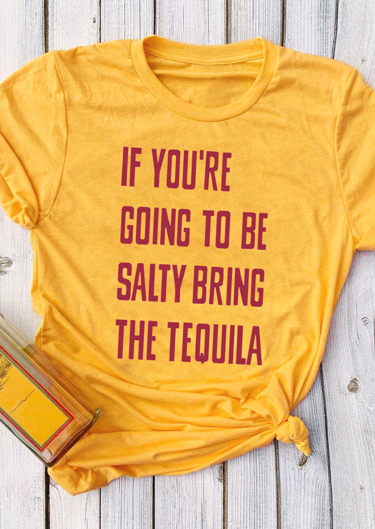 

T-shirts Tees If You're Going To Be Salty Bring The Tequila T-Shirt Tee in Yellow. Size
