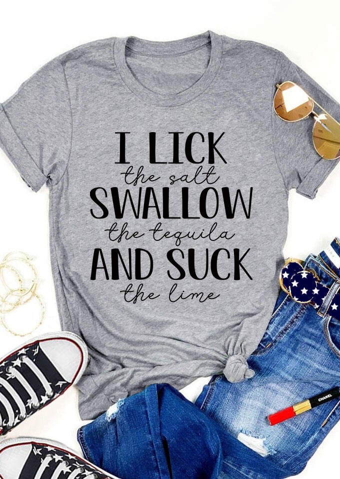 T-shirts Tees I Lick The Salt Swallow The Tequila And Suck The Lime T-Shirt Tee in Gray. Size: S,M,L,XL