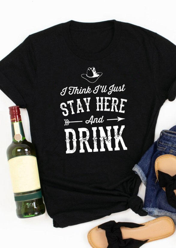 

T-shirts Tees I Think I'll Just Stay Here And Drink T-Shirt Tee in Black. Size