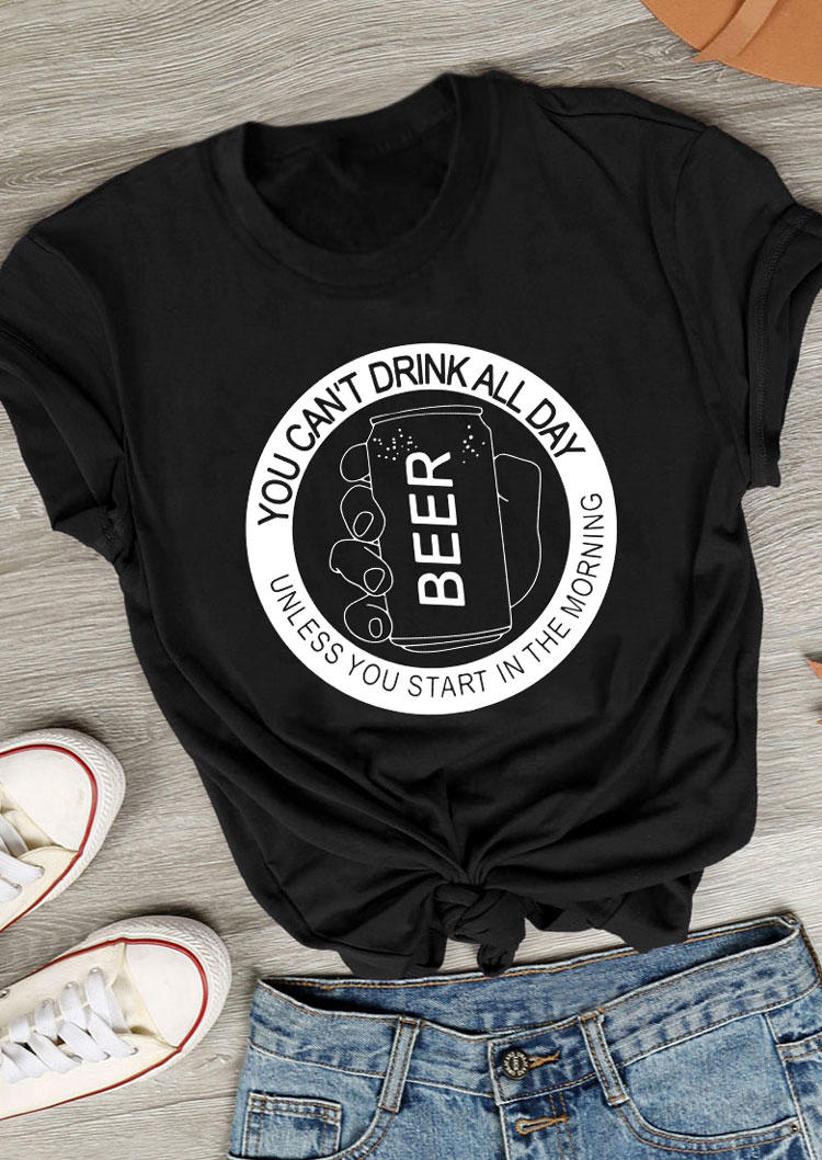 T-shirts Tees You Can't Drink All Day Unless You Start In The Morning Beer T-Shirt Tee in Black. Size: M,S