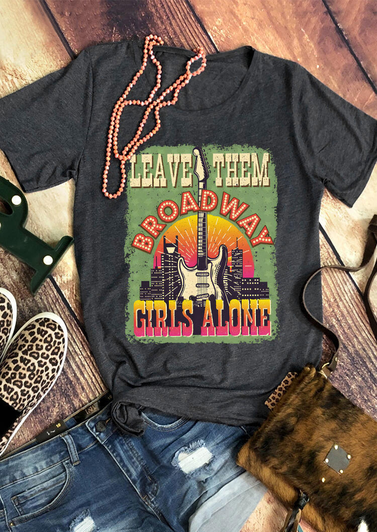 Leave Them Broadway Girls Alone T-Shirt Tee - Dark Grey 534343