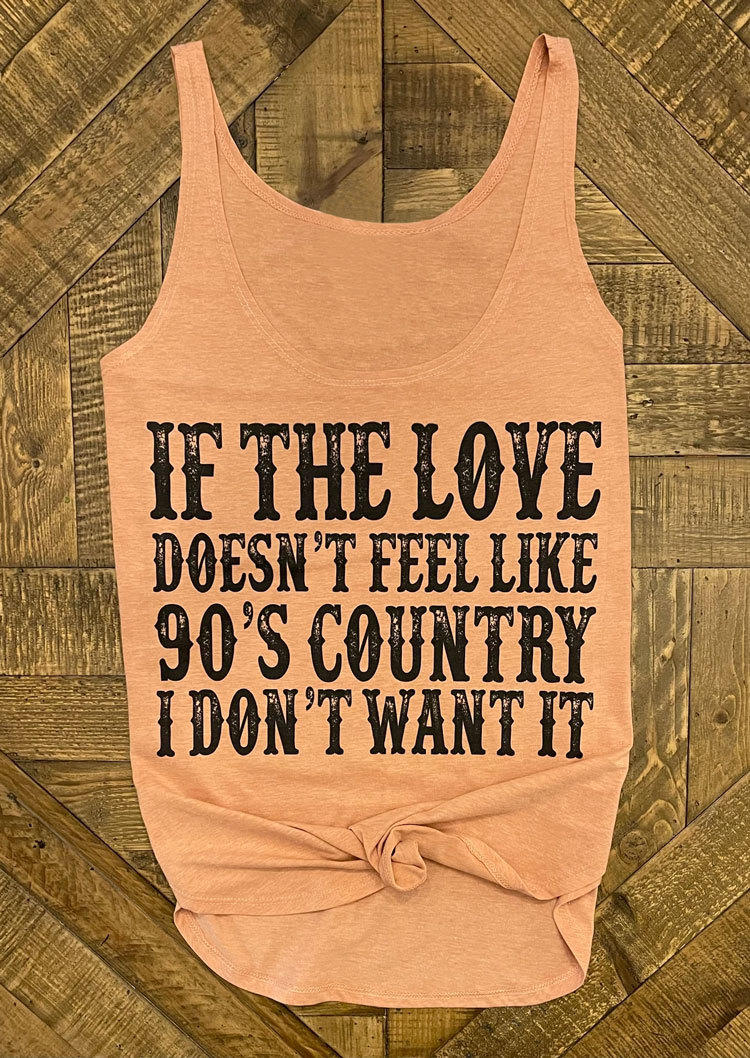 If The Love Doesn't Feel Like 90's Country I Don't Want It Tank - Orange