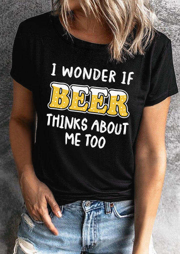 I Wonder If Beer Thinks About Me Too T-Shirt Tee - Black