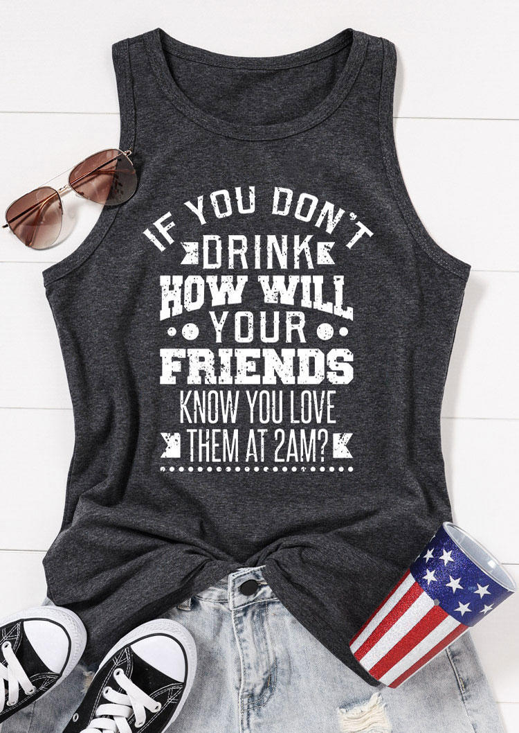 Tank Tops If You Don't Drink How Will Your Friends Know You Love Them At 2am Tank Top in Dark Grey. Size: S,M,L,XL