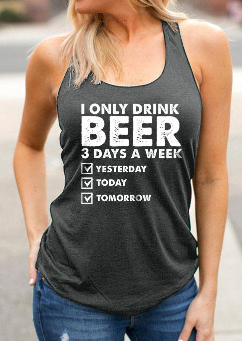 I Only Drink Beer 3 Days A Week Yesterday Today Tomorrow Racerback Tank - Dark Grey