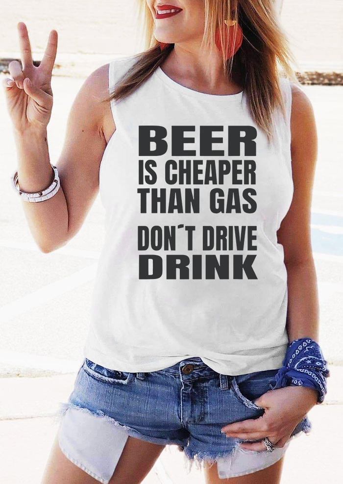 Beer Is Cheaper Than Gas Don't Drive Drink Tank - White