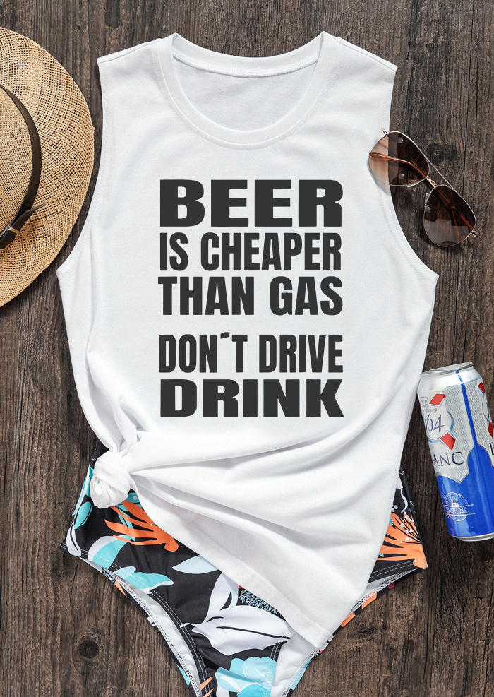 Tank Tops Beer Is Cheaper Than Gas Don't Drive Drink Tank Top in White. Size: S,M,L,XL