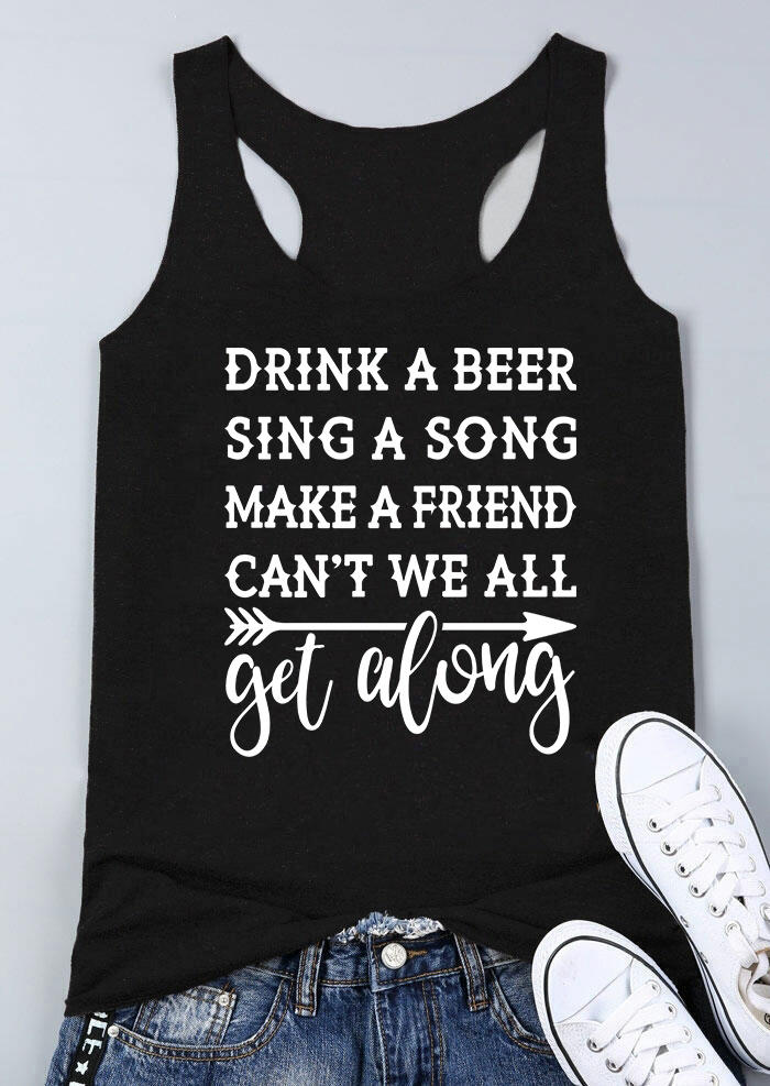 Drink A Beer Sing A Song Make A Friend Can't We All Get Along Racerback Tank - Black 537030