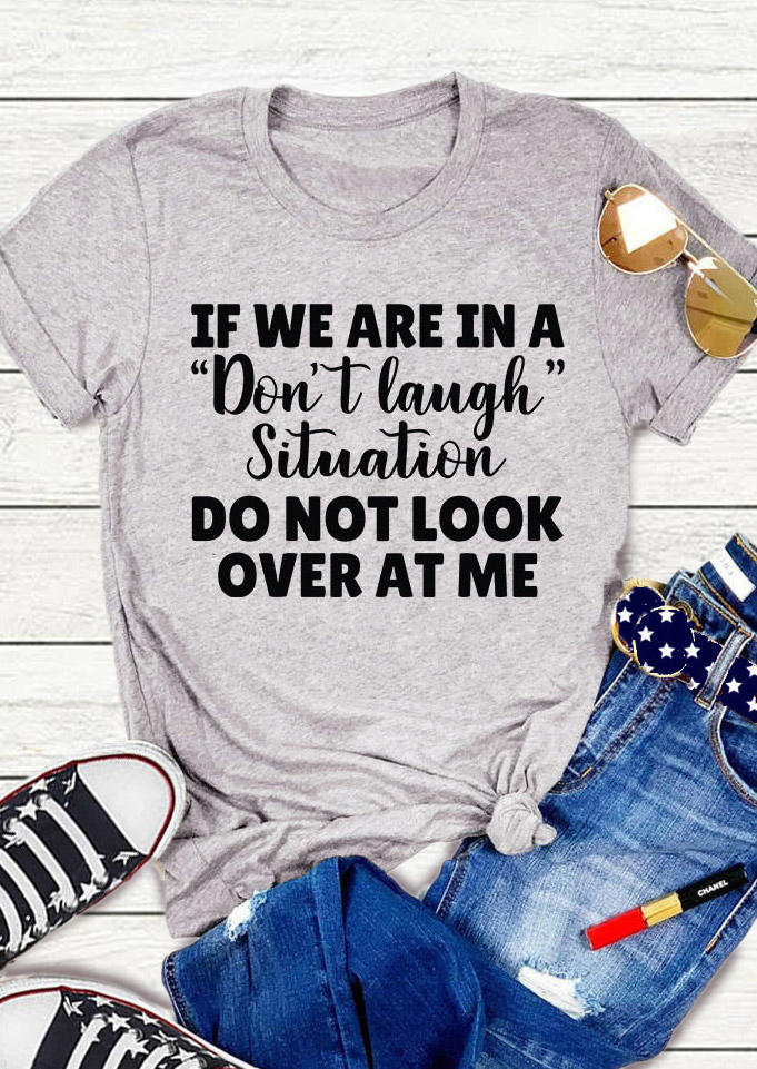 

T-shirts Tees If We Are In A Don't Laugh Situation Do Not Look Over At Me T-Shirt Tee in Light Grey. Size
