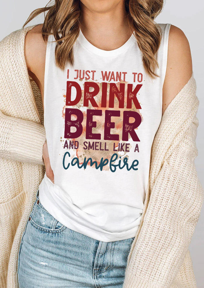 Tank Tops I Just Want To Drink Beer And Smell Like A Campfire Tank Top in White. Size: S
