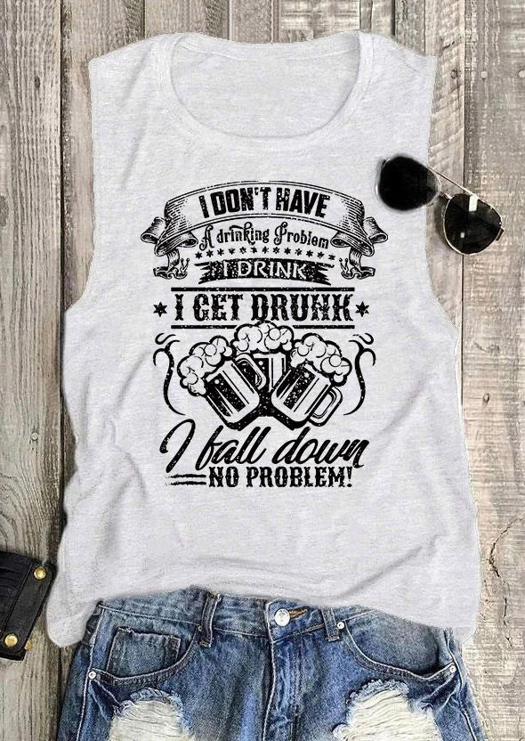 I Don't Have A Drinking Problem I Drink I Get Drunk I Fall Down No Problem Tank - Light Grey