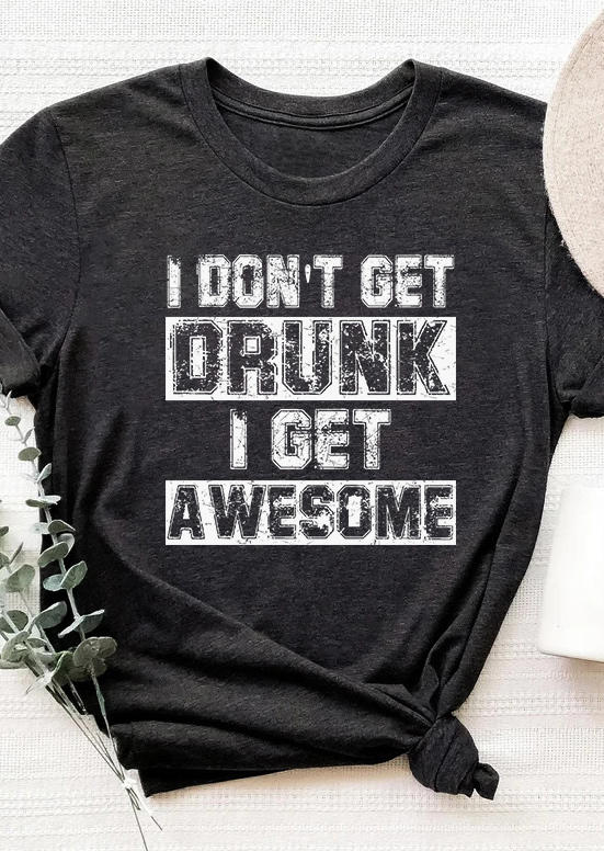 T-shirts Tees I Don't Get Drunk I Get Awesome O-Neck T-Shirt Tee - Dark Grey in Gray. Size: L,XL