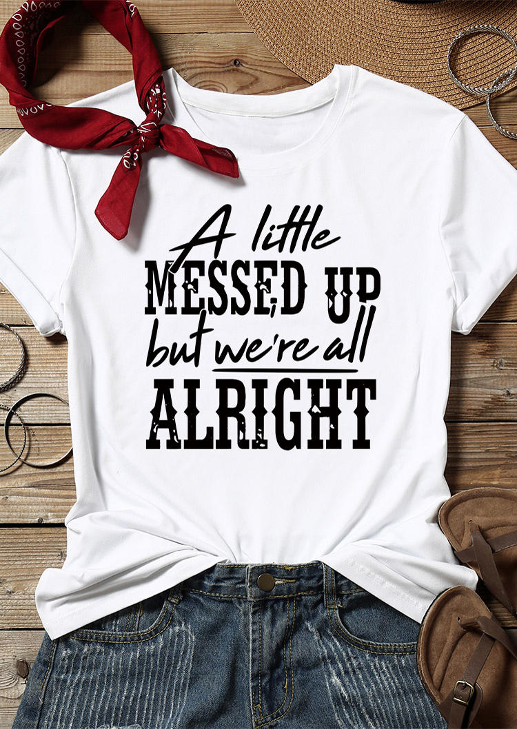 T-shirts Tees A Little Messed Up But We're All Alright T-Shirt Tee in White. Size: S