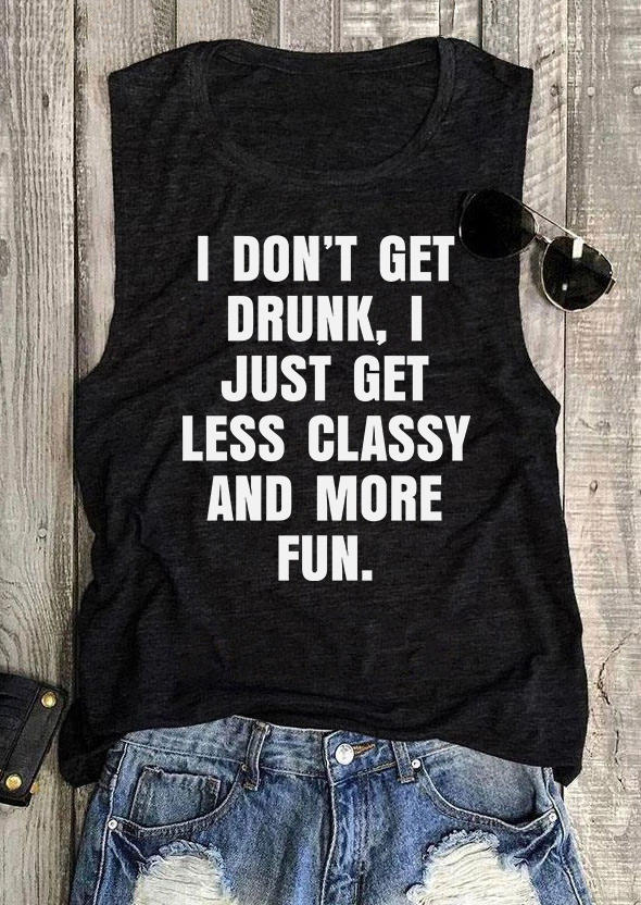 Tank Tops I Don't Get Drunk I Just Get Less Classy And More Fun Tank Top in Black. Size: L,M,S