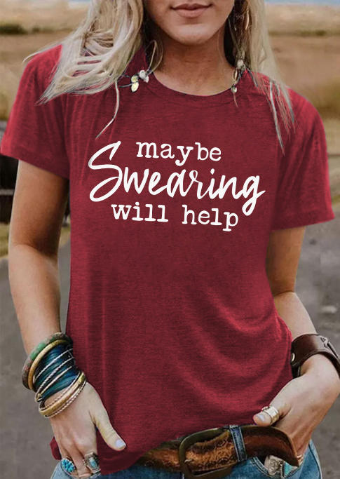 Maybe Swearing Will Help O-Neck T-Shirt Tee - Burgundy