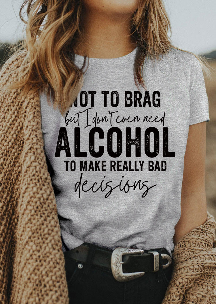 

T-shirts Tees Not To Brag But I Don't Even Need To Make Really Bad Decisions T-Shirt Tee in Gray. Size