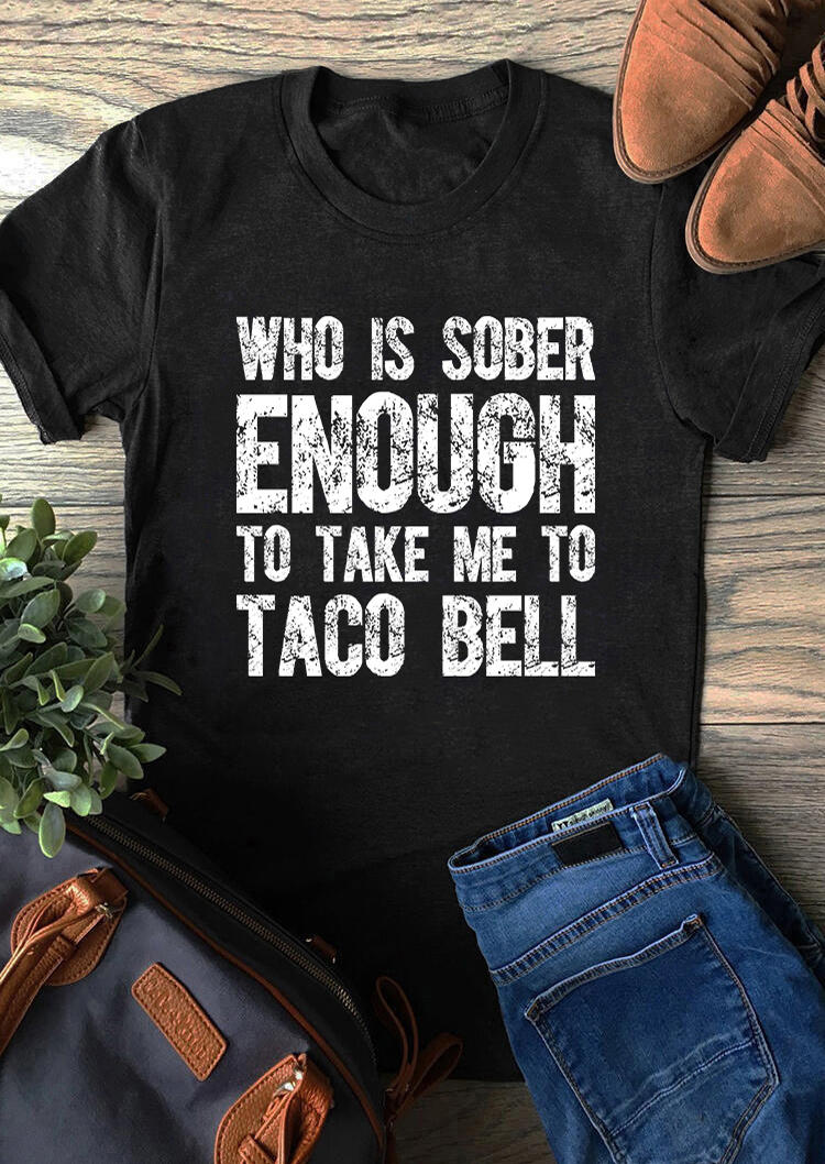 

T-shirts Tees Who Is Sober Enough To Take Me To Taco Bell T-Shirt Tee in Black. Size