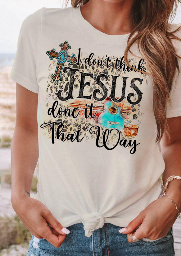 I Don't Think Jesus Done It That Way Turquoise T-Shirt Tee