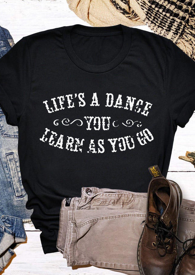 T-shirts Tees Life's A Dance You Learn As You Go T-Shirt Tee in Black. Size: L,M,S,XL